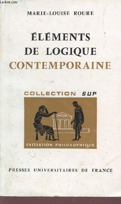 ELEMENTS DE LOGIQUE CONTEMPORAINE/ COLLECTION SUP - INITIATION PHILOSOPHIQUE.