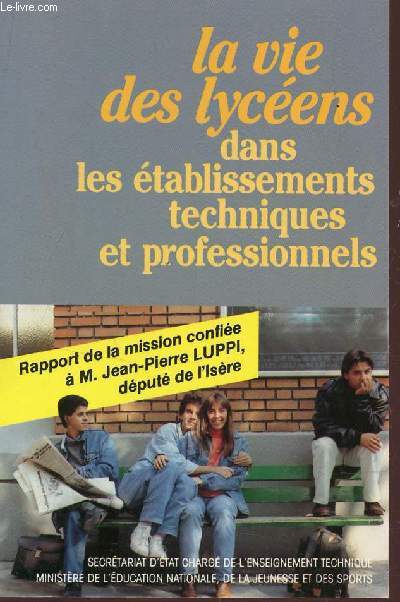 LA VIE DES LYCENS DANS LES TABLISSEMENTS TECHNIQUES ET PROFESSIONNELS - RAPPORT DE LA MISSION - AVRIL 1989.