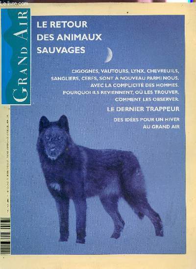 GRAND AIR - N13 - NOVEMBRE 1993 /LE RETOUR DES ANIMAUX SAUVAGES : CIGOGNES, VAUTOURS, LYNX, CHEVREUILS, SANGLIERS, CERFS SONT A NOUVEAU PARMI NOUS AVEC LA COMPLICITE DES HOMMES - POURQUOI ILS REVIENNENT, OU LES TROUVER, COMMENT LES OBSERVER - LE DERNIER.
