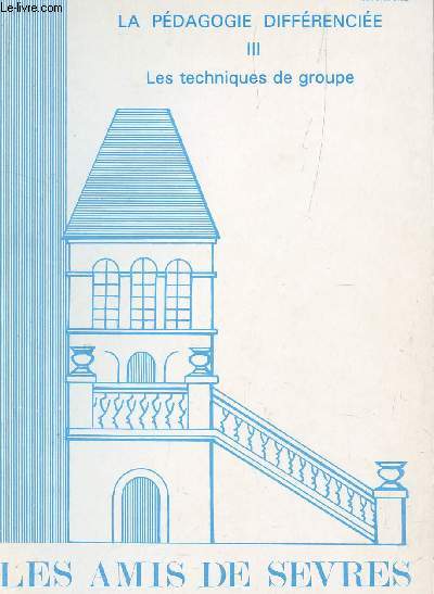 LA PEDAGOGIE DIFFERENCIEE - LES TECHNIQUES DE GROUPE - VOLUME III / N3 - SEPTEMBRE 1986  - LES AMIS DE SEVRES - N123.