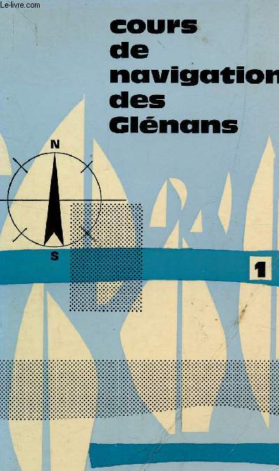 COURS DE NAVIGATION DES GLENANS - TOME 1 / 6e EDITION.