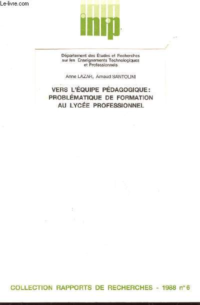 VERS L'EQUIPE PEDAGOGIQUE : PROBLEMATIQUE DE FORMATION AU LYCEE PROFESSIONN EL / COLLECTION RAPPORTS DE RECHERCHE - 1988 - N6.