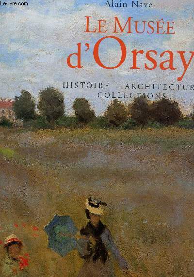 LE MUSEE D'ORSAY - HISTOIRE, ARCHITECTURE, COLLECTIONS.