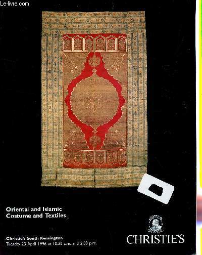 ORIENTAL AND ISLAMIC COSTUME AND TEXTILES - TUESDAY 23 APRIL 1996 AT 10.30 a.m AND 2.00 p.m. / CHRISTIE'S - SOUTH KENSINGTON.