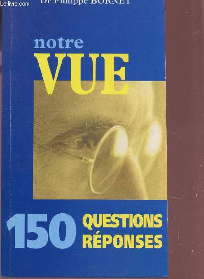 NOTRE VUE - 150 QUESTIONS REPONSES.