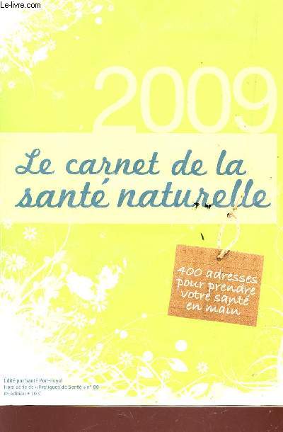 LE CARNET DE LA SANTE NATURELLE - 400 ADRESSES POUR PRENDRE VOTRE SANTE EN MAIN - HORS SERIE DE 
