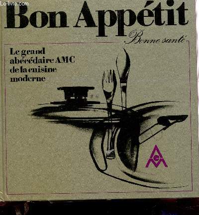 BON APPETIT - LE GRAND ABECEDAIRE AMC DE LA CUISINE MODERNE.