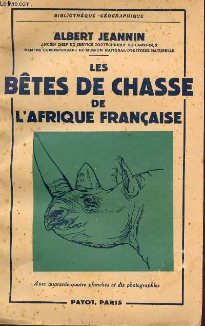 LES BETES DE CHASSE DE L'AFRIQUE FRANCAISE / BIBLIOTHEQUE GEOGRAPHIQUE.