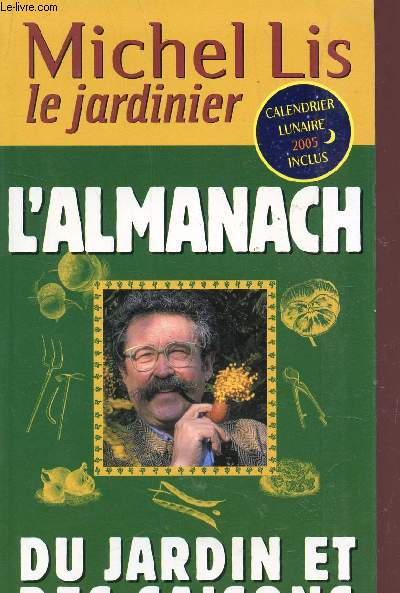L'ALMANACH DU JARDIN ET DES SAISONS - CALENDRIER LUNAIRE 2005 INCLUS.