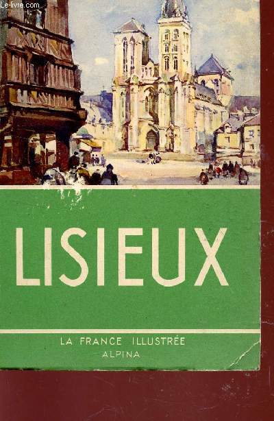 LISIEUX / COLLECTION LA FRANCE ILLUSTREE.