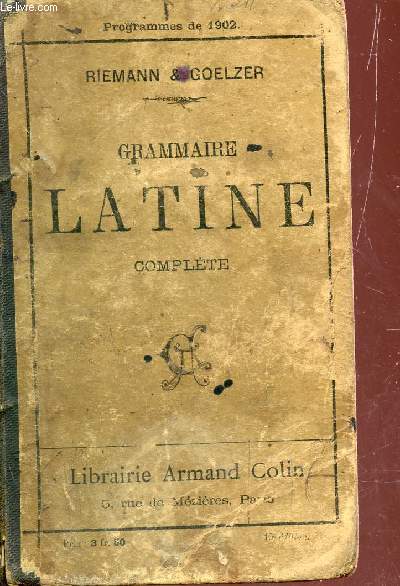 GRAMMAIRE LATINE COMPLETE - PROGRAMME DE 1902 .