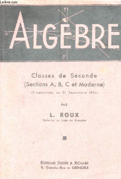 ALGEBRE - CLASSES DE SECONDES (SECTIONS A, B, C ET MODERNE) - PROGRAMMES DU 1 SEPTEMBRE 1944.