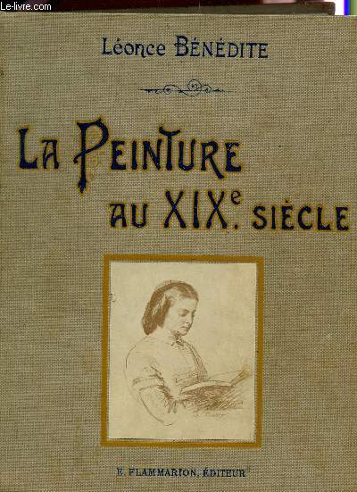 LA PEINTURE AU XIXe SIECLE - D'APRES LES CHEFS D'OEUVRE DES MAITRES ET LES MEILLEURS TABLEAUX DES PRINCIPAUX ARTISTES.