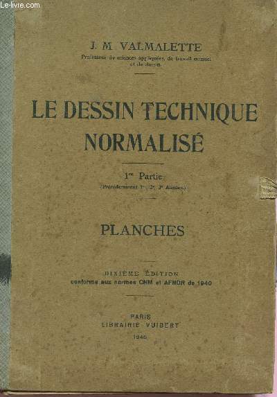LE DESSIN TECHNIQUE NORMALISE - 1ere PARTIE : PLANCHES / DIXIEME EDITION.