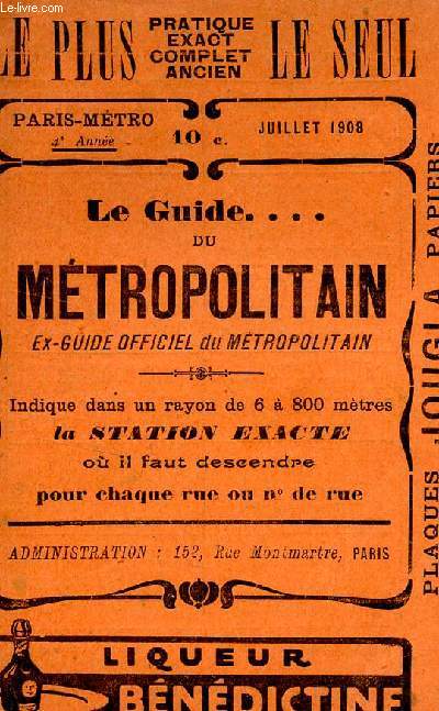 GUIDE DU METROPOLITAIN - (Ex Guide officiel du METROPOLITAIN) / INDIQUE DANS UN RAYON DE 6 800 METRES LA STATON EXACTE OU IL FAUT DESCENDRE POUR CHAQUE RUE OU N DE RUE / PARIS METRO - 4e ANNEE - JUILET 1908.