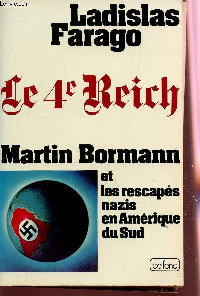 LE 4e REICH - MARTIN BORMANN ET LES RESCAPES NAZIS EN AMERIQUE DU SUD.