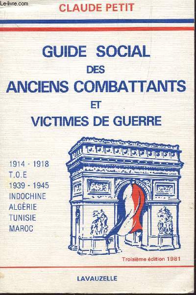 GUIDE SOCIAL DES ANCIENS COMBATTANTS ET VICTIMES DE GUERRE / 1914-1918, YOE; 1939-1945, INDOCHINE, ALGERIE, TUNISIE, MAROC / TROISIEME EDITION.