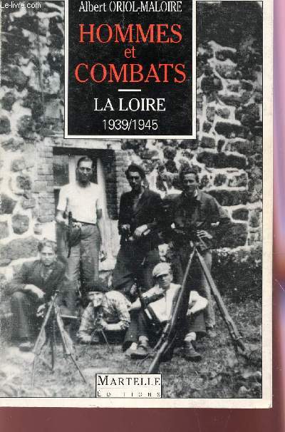 HOMMES ET COMBATS DANS LA LOIRE - 1939-1945.