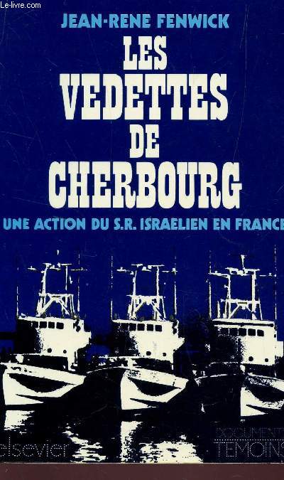 LES VEDETTES DE CHERBOURG - UNE ACTION DU S.R. ISRAELIEN EN FRANCE / DOCUEMENTS TEMOINS.
