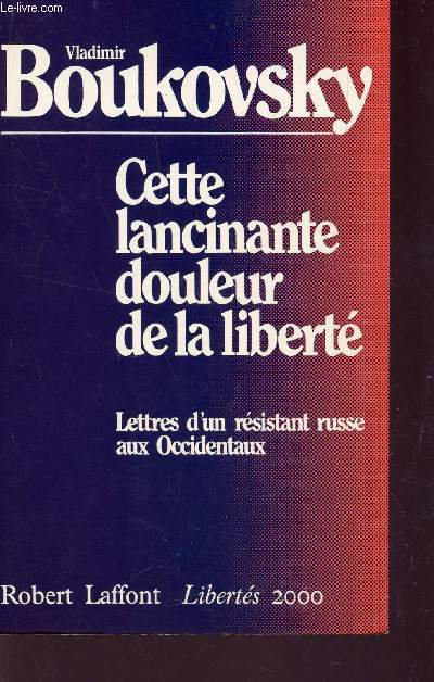 CETTE LANCINANTE DOULEUR DE LA LIBERTE - LETTRES D'UN RESISTANT RUSSE AUX OCCIDENTAUX / COLLECTION 