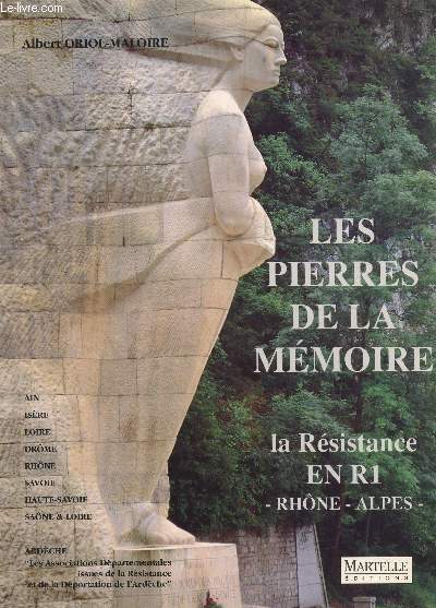 LES PIERRES DE LA MEMOIRE - LA RESISTANCE EN R1 RHONE-ALPES.