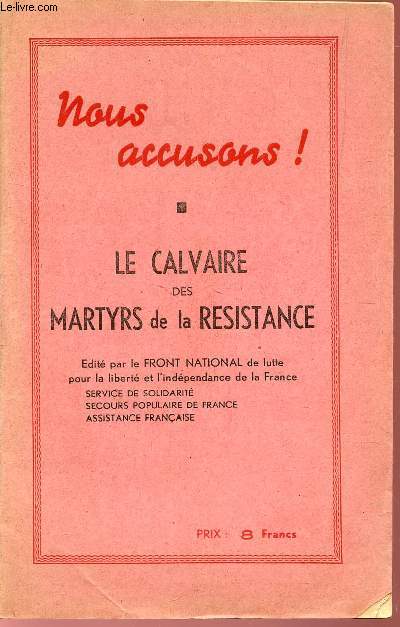 NOUS ACCUSONS! - LE CALVAIRE DES %ARTYRS DE LA RESISTANCE.