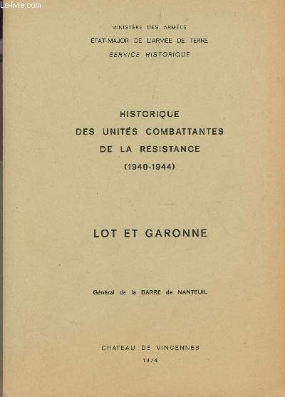 HISTORIQUE DES UNITES COMBATTANTES DE LA RESISTANCE (1940-1944) DU LOT ET GARONNE + 4 CARTES COULEURS.