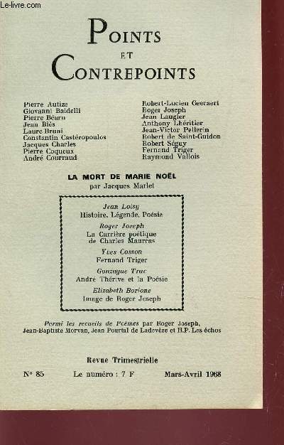 POINTS ET CONTREPOINTS / N85 - MARS-AVRIL 1968 / LA MORT DE MARIE NOEL PAR J. MARLET -J. LOISY : HISTOIRE, LEGENDE, POESIE - R. JOSEPH : LA CARRIERE POETIQUE DE CHARLES MAURRAS - Y. COSSON - FRENAND TRIGER - GONZAC TRUC - A. THERIVE ET LA POESIE...