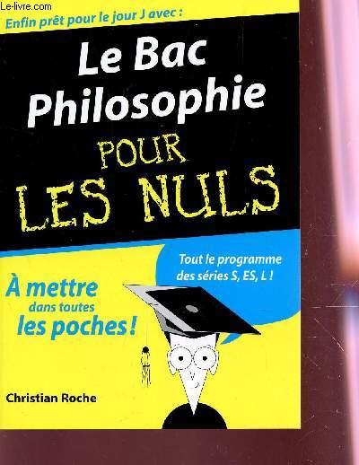 LE BAC PHILOSOPHIE POUR LES NULS - TOUT LE PROGRAMME DES SERIES S, ES, L.