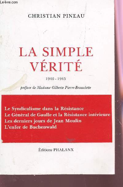 LA SIMPLE VERITE - 1940-*1945 / LE SYNDICALISME DANS LA RESISTANCE - LE GENERAL DE GAULLE ET LA RESISTANCE INTERIEURE - LES DERNIERS JOURS DE JEAN MOULIN - L'ENFER DE BUCHENWALD.
