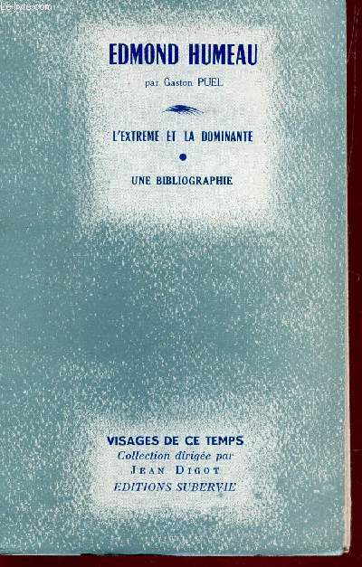 EDMOND HUMEAU - L'EXTREME ET LA DOMINANTE / COLLECTION VISAGES DE CE TEMPS.