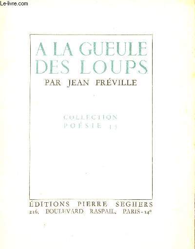 A LA GUEULE DES LOUPS / COLLECTION POESIE 45.