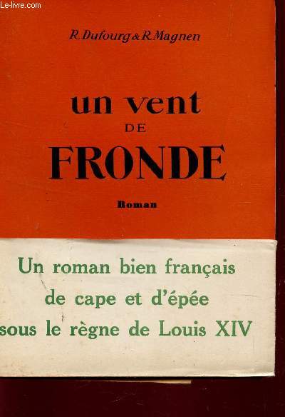 UN VENT DE FRONDE - UN ROMAN BIEN FRANCAIS DE CAPE ET D'EPEE SOUS LE REGNE DE LOUIS XIV.