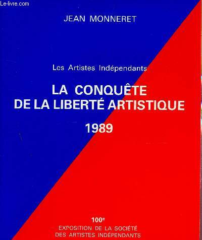 LA CONQUETE DE LA LIBERTE ARTISTIQUE - L'HISTOIRE DU SALON DES INDEPENDANTS / 100e EXPOSITION DE LA SOCIETE DES INDEPENDANTS.