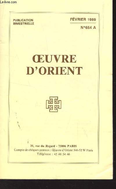 OEUVRE D'ORIENT - N664 A - FEVRIER 1989 / STRUCTURE ECCLESIASTIQUE DE L'OEUVRE / APPEL, DE Mgr A. BOISSONNET / TEMOIGNAGE DE SOEUR RAMY / TRADITION ET VITALITE DU PROCHE ORIENT CHRETIEN PAR P.H. DELMAIS, o.p. / AU SERVICE DE LA VIE CONTEMPLATIVE ....