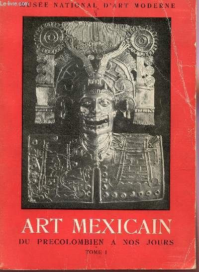 ART MEXICAIN - DU PRECOLOMBIEN A NOS JOURS