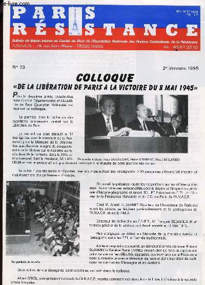 PARIS RESISTANCE - N73 - 2e TRMESTRE 1995 / COLLOQUE DE LA LIBERATION DE PARIS A LA VICTOIRE DU 8 MAI 1945 / APPEL A TEMOINS ...