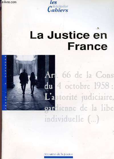 LES CAHIERS DE LA JUSTICE / LA JUSTICE EN FRANCE / ART. 66 DE LA CONSTITUTION DU 4 OCTOBRE 1958 : L'AUTORITE JUDICIAIRE, GARDIENNE DE LA LIBERTE INDIVIDUELLE ...