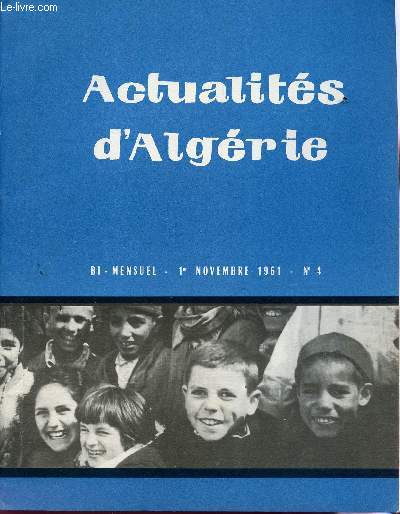 ACTUALITES D'ALGERIE - BI MENSUEL - N4 - 1er NOV 1961 / DECLARATION DE LOUIS JOXE - ALGER LE 27-10-1961 / LE DEPARTEMENT DE SAIDA DECLARE ZONE SINISTREE - LA PROMOTION DES ELITES ET DES COLELCTIVITES ETC...