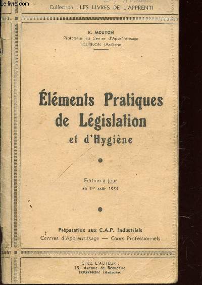 ELEMENTS PRATIQUES DE LEGISLATION ET D'HYGIENE / COLLECTION : LES LIVRES D'APPRENTI / PREPARATION AUX CAP INDUSTRIELS / EDITION A JOUR AU 1er AOUT 1954.