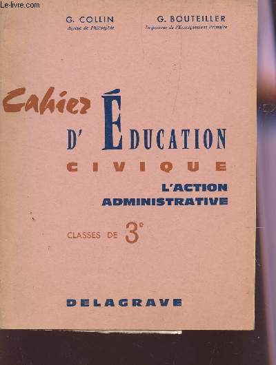 CAHIER D'EDUCATION CIVIQUE - L'ACTION ADMINISTRATIVE - CLASSES DE 3e.