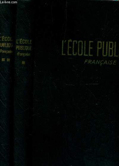 L'ECOLE PUBLIQUE FRANCAISE - EN 2 VOLUME : TOMES 1 : DE L'ECOLE DE JADIS A L'ECOLE D'AOUJOURD'HUI + 2 : LA VIE A L'ECOLE / TROISEME EDITION.