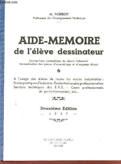 AIDE-MEMOIRE DE L'ELEVE DESSINATEUR - A L'USAGE DES ELEVES DE TOUTES ECOLES INDUSTRIELLES ETC... / DEUXIEME EDITION.