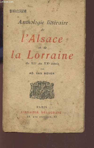 ANTHOLOGIE LITTERAIRE DE L'ALSACE ET DE LA LORRAINE - du XIIe AU XXe SIECLE.
