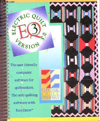ELECTRIC QUILT VERSION 3.0 / THE USER-FRIENDLY COMPUTER SOFTWARE FOR QUILTMAKERS - THE ONLY QUILTING SOFTWARE WITH - EASY DRAW.