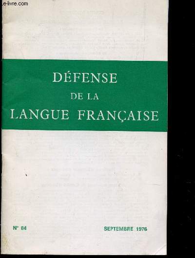 DEFENSE DE LA LANGUE FRANCAISE - N84 - SEPTEMBRE 1976 / A NOS AMIS - L'ACADEMIE GARDIENNE DE LA LANGUE - CHRONIQUES ES LIVRES - SUR LE FRONT DE LA GRAMMAIRE - SUR LE FRONT DU VOCABULAIRE ETC....