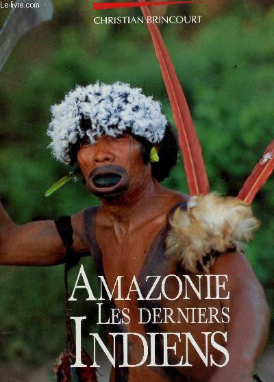 AMAZONIE - LES DERNIERS INDIENS.