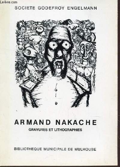 ARMAND NAKACHE - GRAVURES ET LITHOGRAPHIES / EXPOSITION A LA BIBLIOTHEQUE MUNICIPALE DE MULHOUSE - DU 13 MARS AU 3 AVRIL 1971.