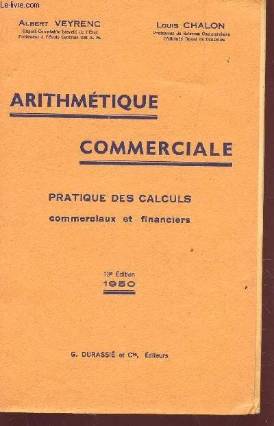 ARITHMETIQUE COMMERCIALE - PRATIQUE DES CALCULS COMMERCIAUX ET FINANCIERS / 13E edition.