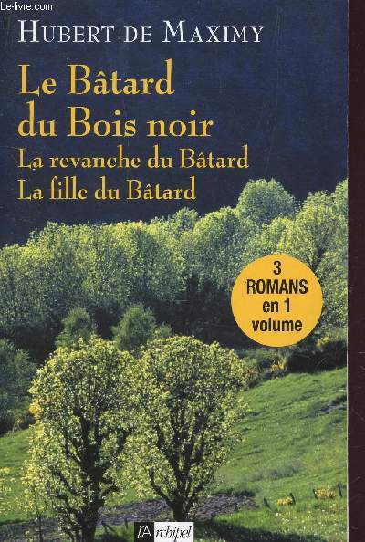 LE BATARD DU BOIS NOIR - LA REVANCHE DU BATARD - LA FILLE DU BATARD.